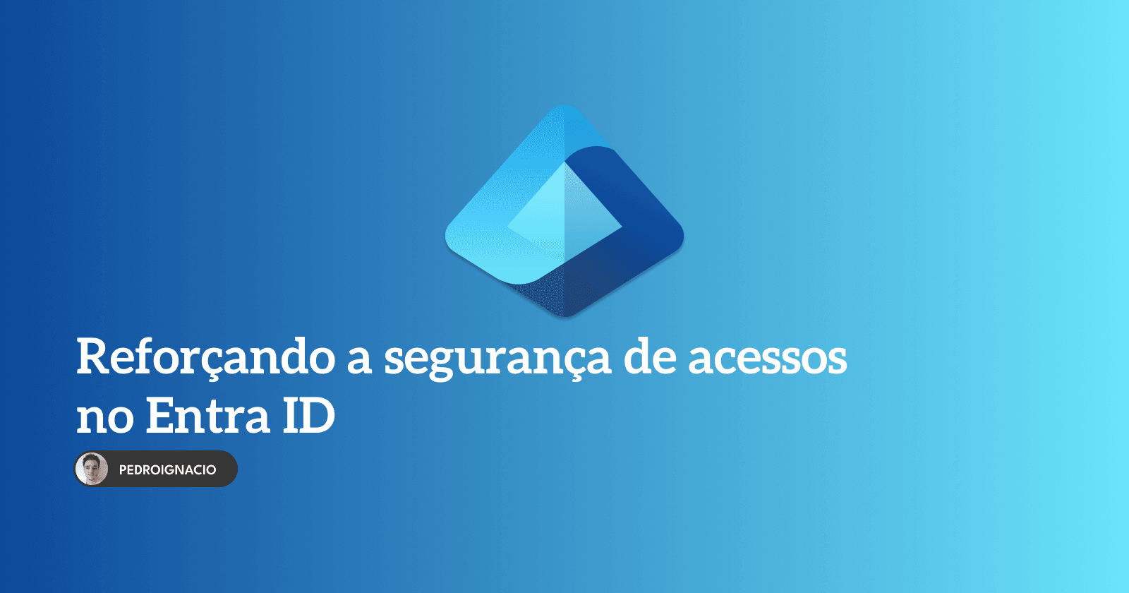 Reforçando a segurança de acesso no Entra ID