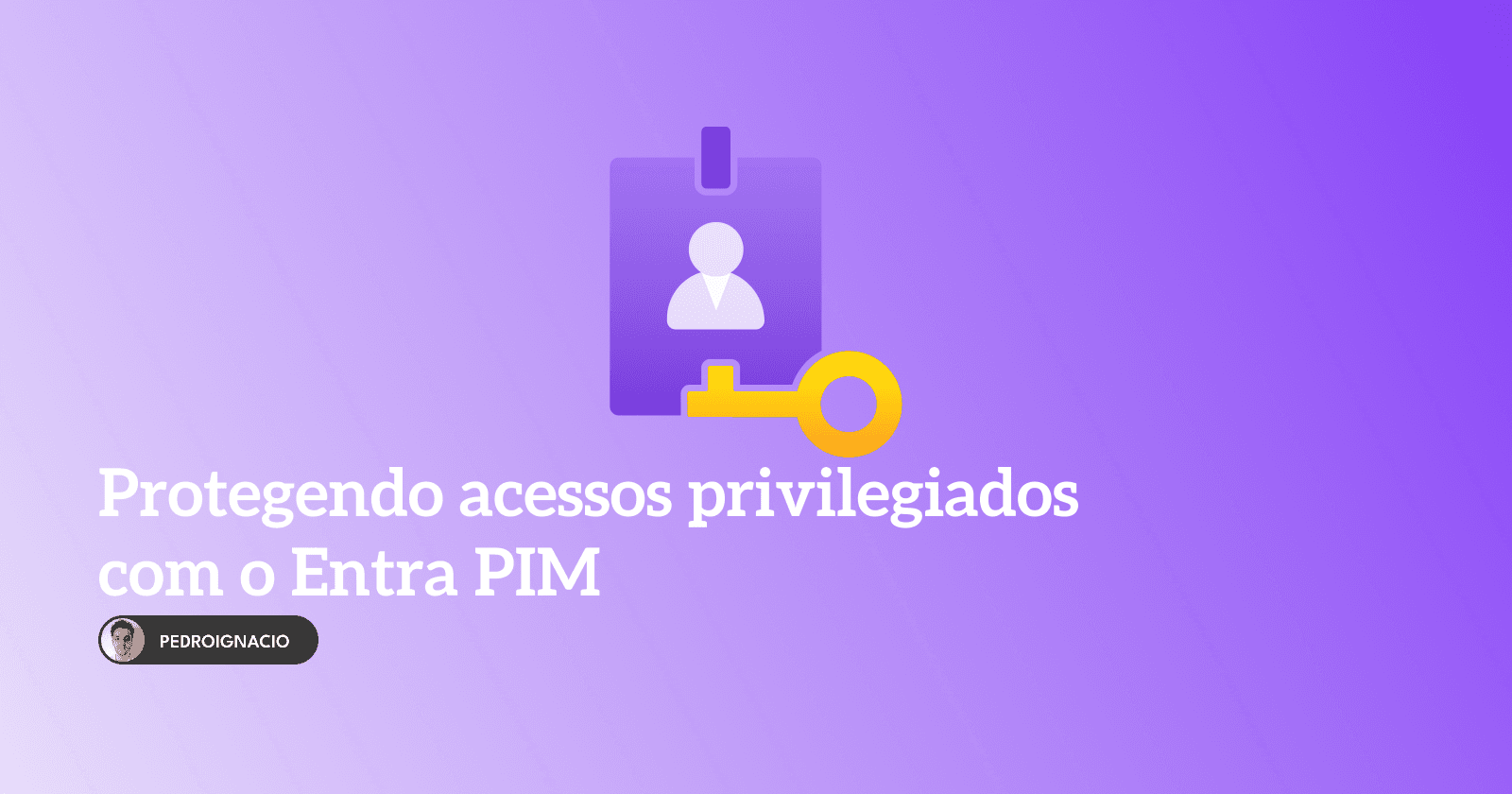 Protegendo acessos privilegiados com o Entra ID Privileged Identity Management